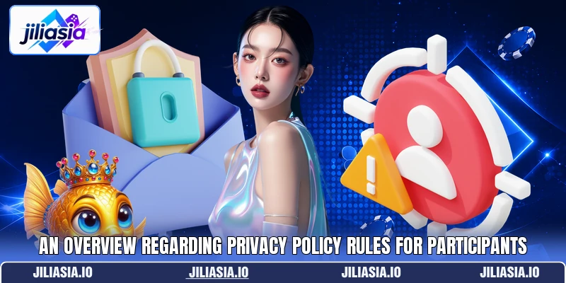 An overview regarding privacy policy rules for participants An overview regarding privacy policy rules for participants