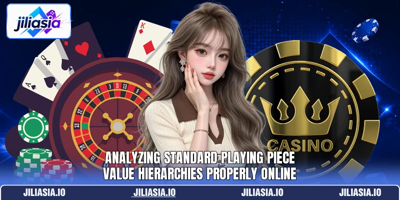 Analyzing standard playing piece value hierarchies properly online Analyzing standard playing piece value hierarchies properly online