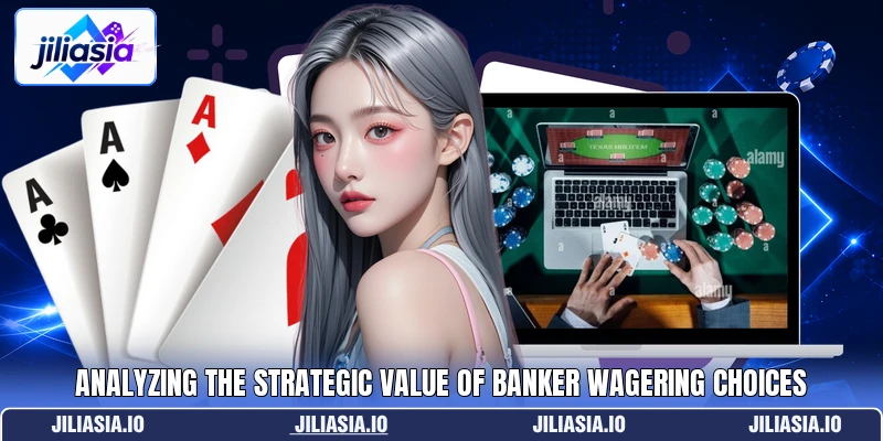 Analyzing the strategic value of banker wagering choices Analyzing the strategic value of banker wagering choices