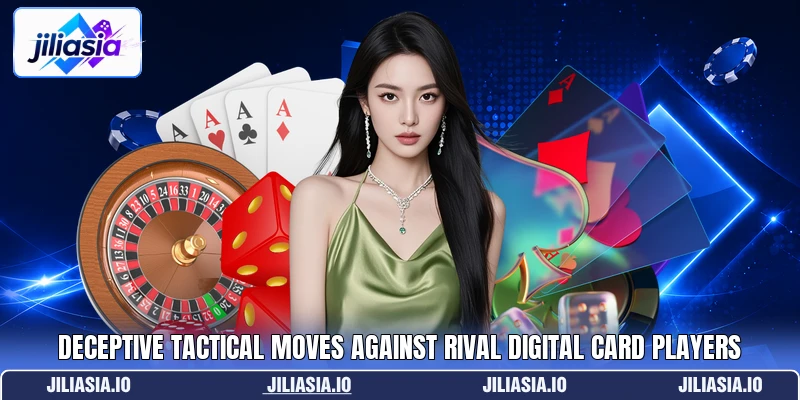 Deceptive tactical moves against rival digital card players Deceptive tactical moves against rival digital card players