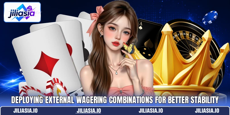 Deploying external wagering combinations for better stability Deploying external wagering combinations for better stability