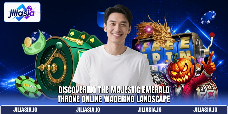 Discovering the majestic Emerald Throne online wagering landscape Discovering the majestic Emerald Throne online wagering landscape