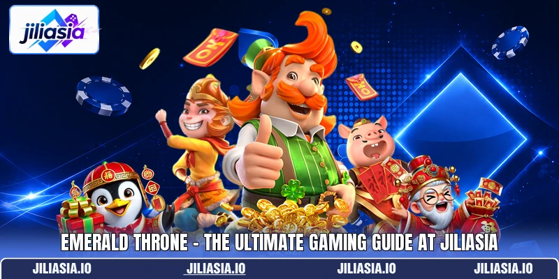 Emerald Throne - The Ultimate Gaming Guide At Jiliasia Emerald Throne - The Ultimate Gaming Guide At Jiliasia