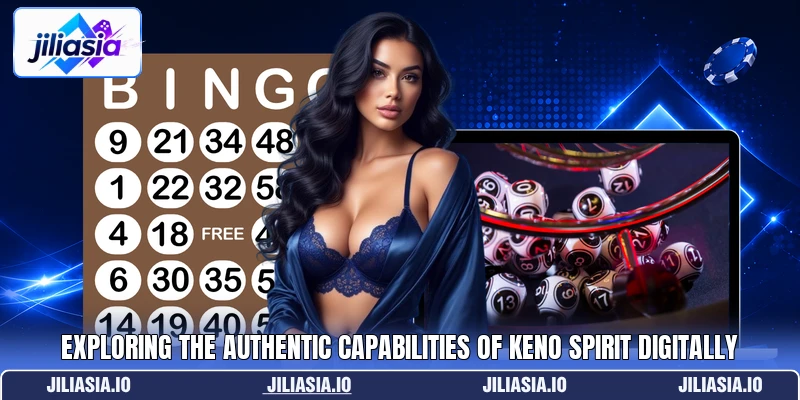 Exploring the authentic capabilities of Keno Spirit digitally Exploring the authentic capabilities of Keno Spirit digitally