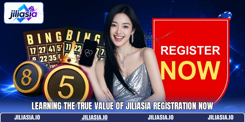 Learning the true value of jiliasia registration now Learning the true value of jiliasia registration now