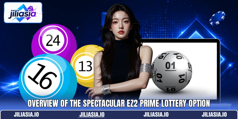 Overview of the spectacular EZ2 Prime lottery option Overview of the spectacular EZ2 Prime lottery option