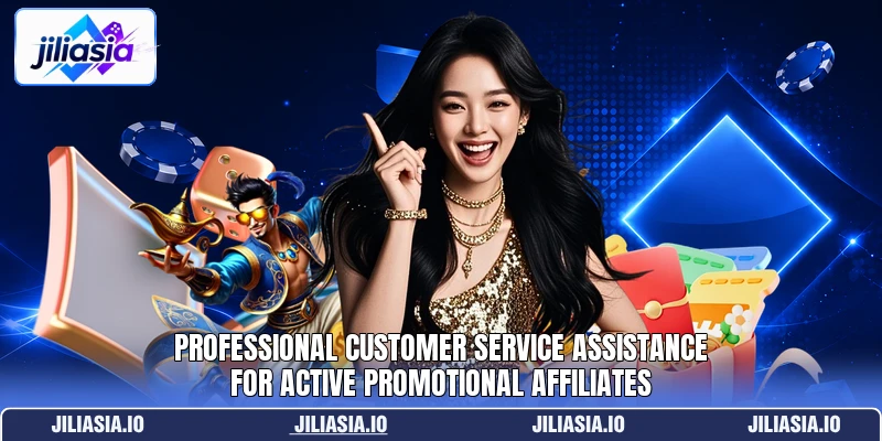 Professional customer service assistance for active promotional affiliates Professional customer service assistance for active promotional affiliates