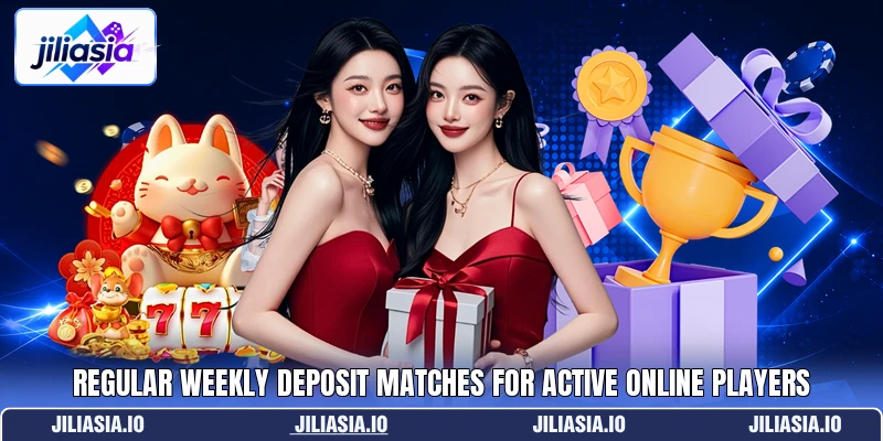 Regular weekly deposit matches for active online players Regular weekly deposit matches for active online players