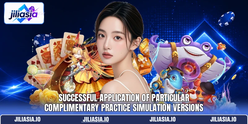 Successful application of particular complimentary practice simulation versions Successful application of particular complimentary practice simulation versions