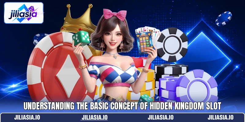 Understanding the basic concept of Hidden Kingdom slot Understanding the basic concept of Hidden Kingdom slot
